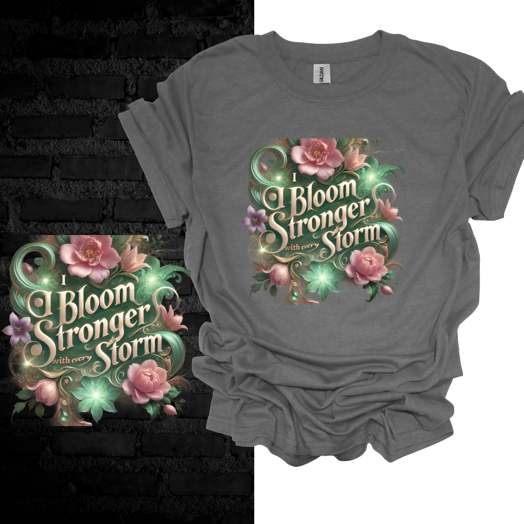 I Bloom Stronger With Every Storm T-shirt