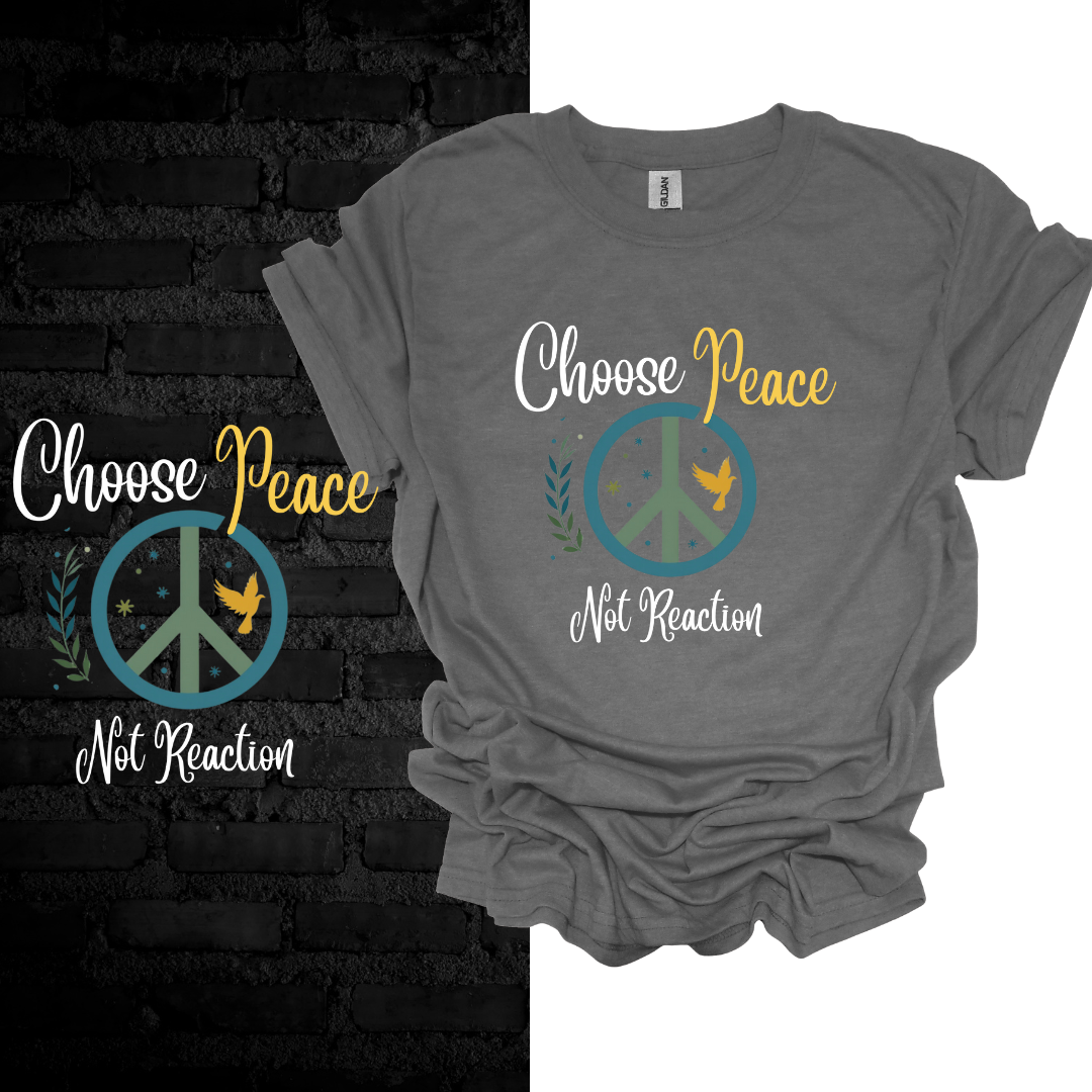 Choose Peace Not Reaction T-Shirt