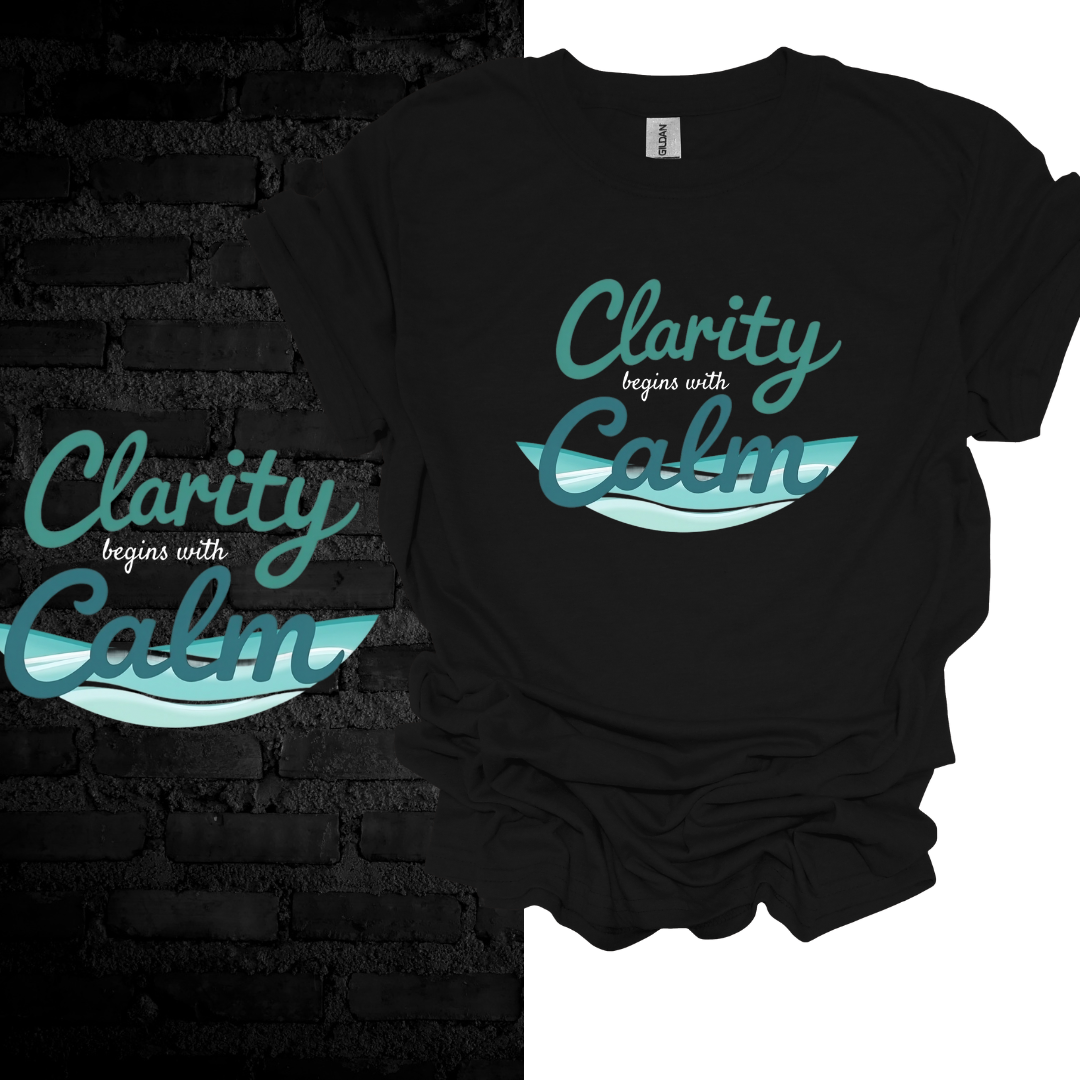 Clarity Begins With Calm T-shirt