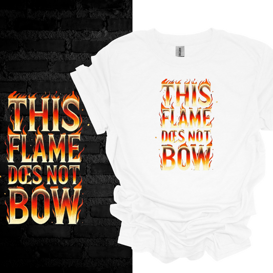 The Flame Does Not Bow T-shirt