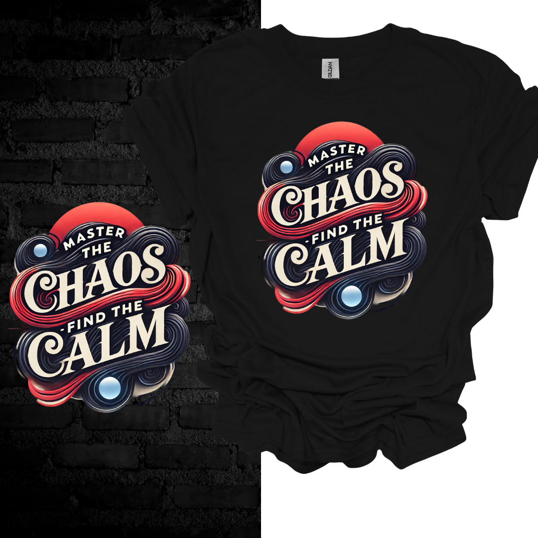 Master the Chaos, Find the Calm T-shirt