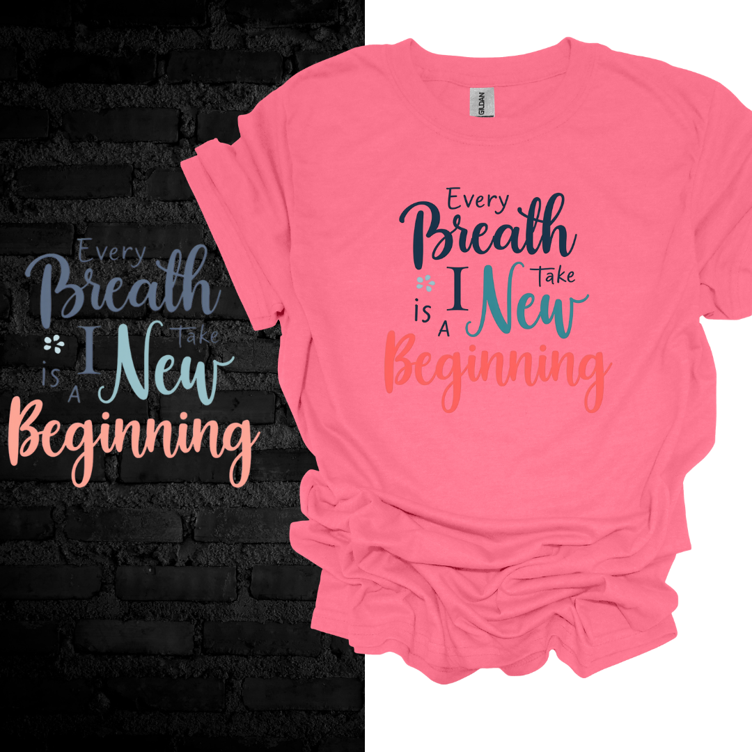 Every Breath I Take Is A New Beginning T-shirt