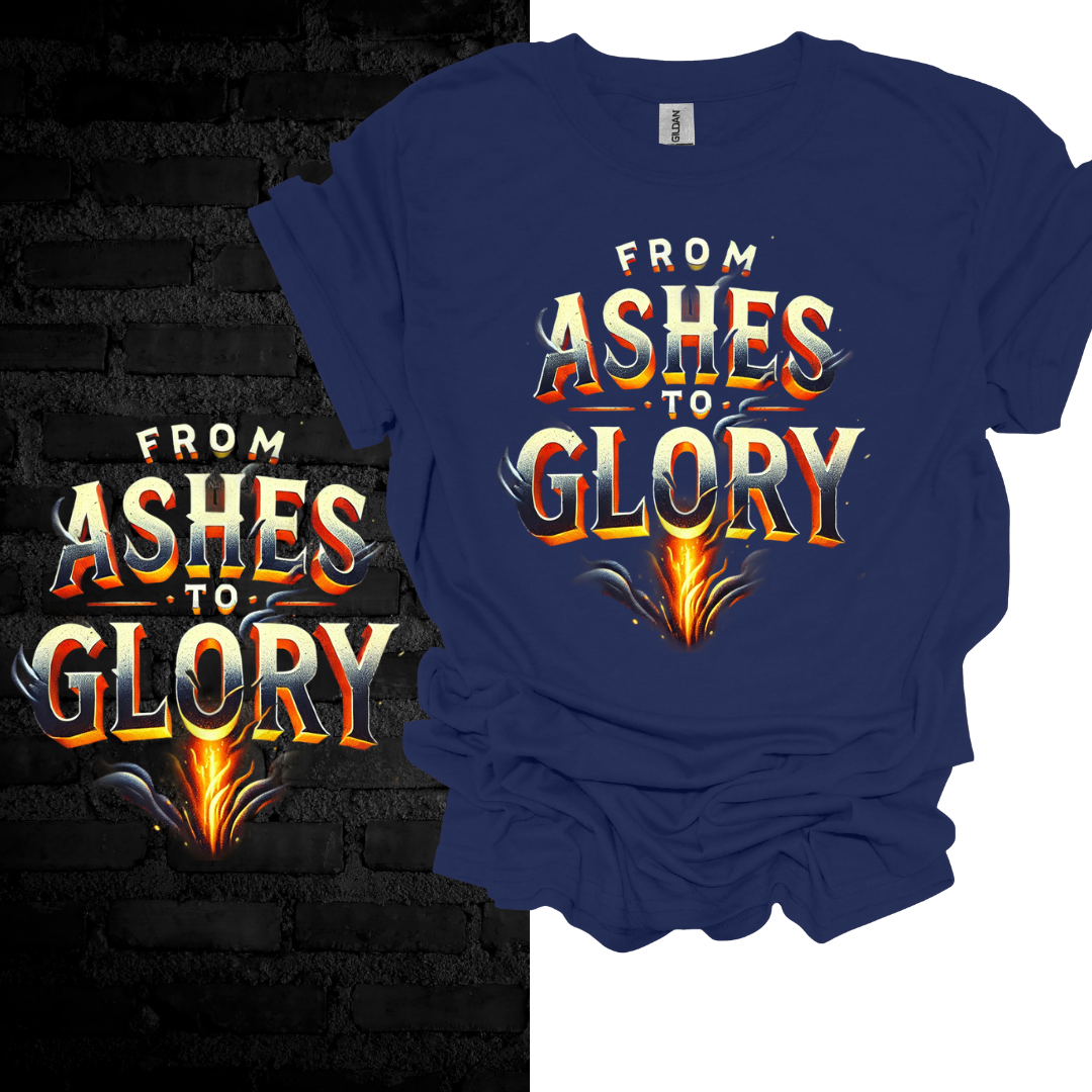 From Ashes To Glory T-shirt