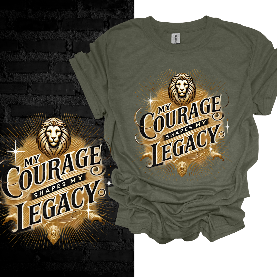 My Courage Shapes My Legacy T-shirt