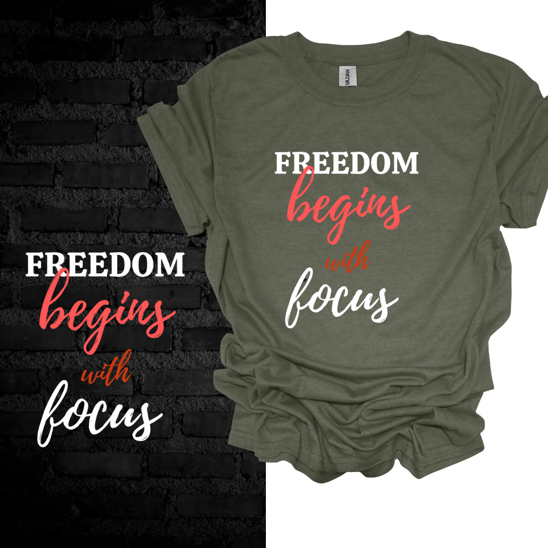 Freedom Begins With Focus T-shirt