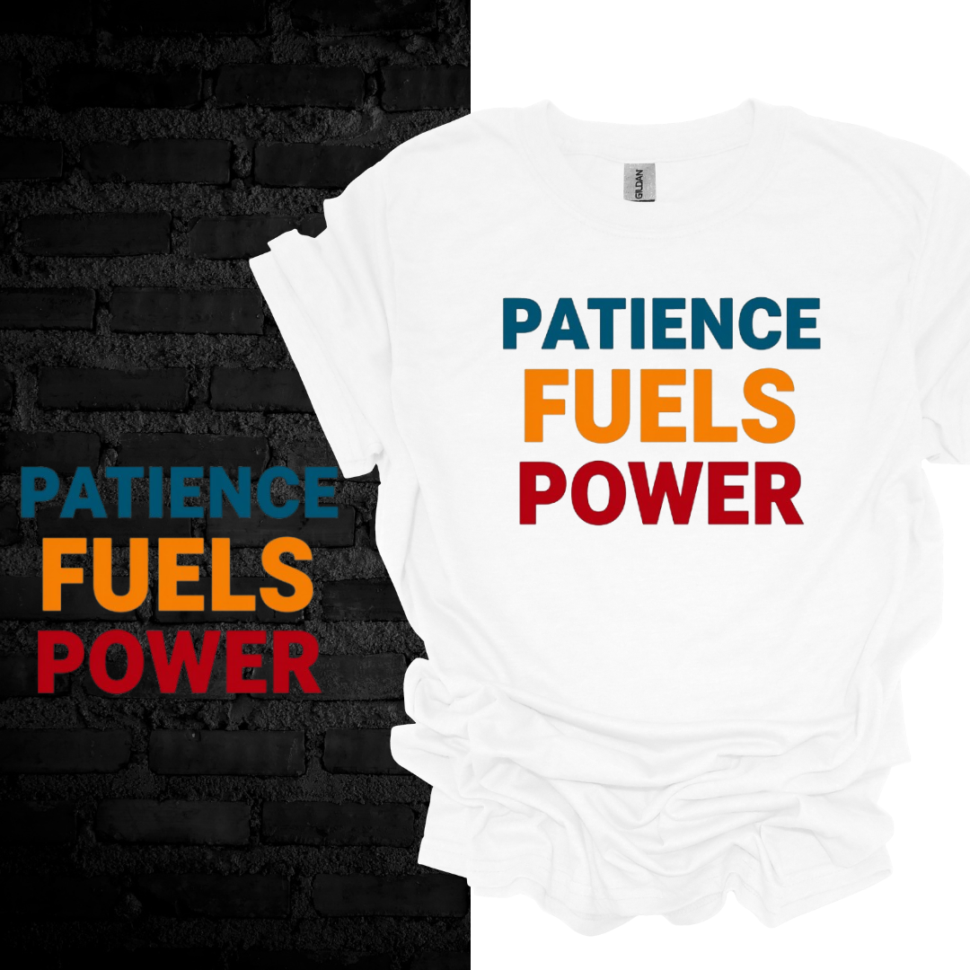 Patience Fuels Power T-shirt