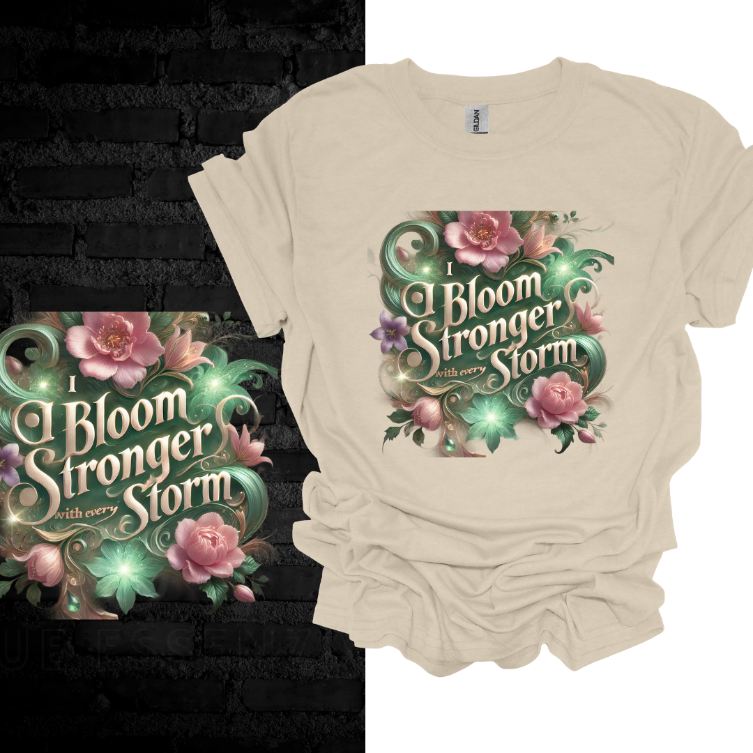 I Bloom Stronger With Every Storm T-shirt