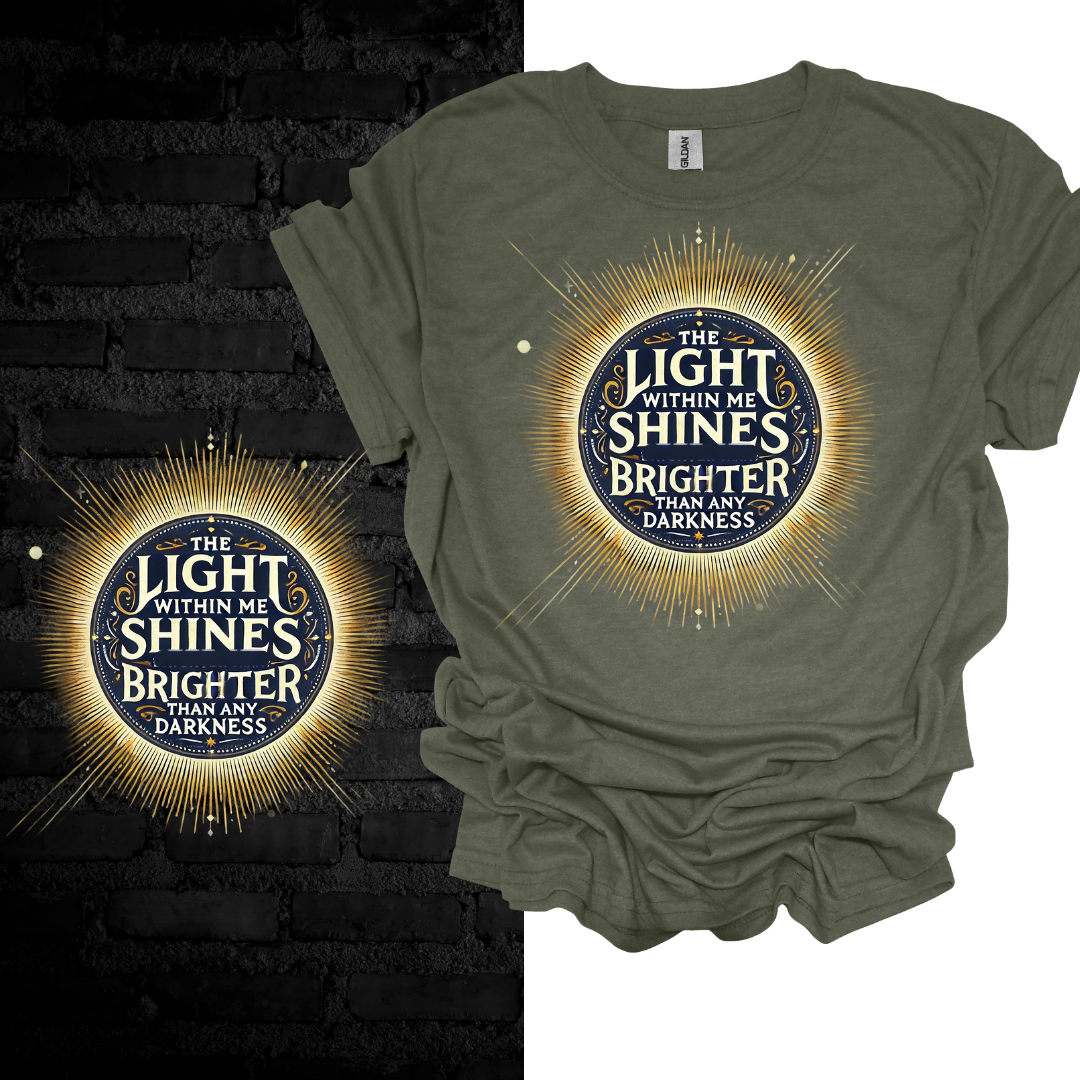 The Light Within Me Shines Brighter Than Any Darkness T-shirt