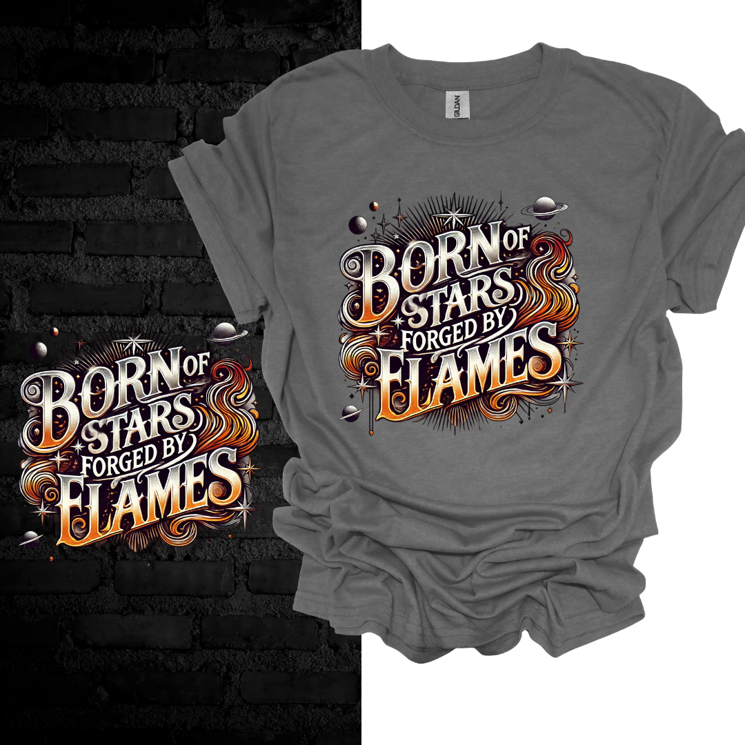 Born Of Stars Forged By Flames T-shirt