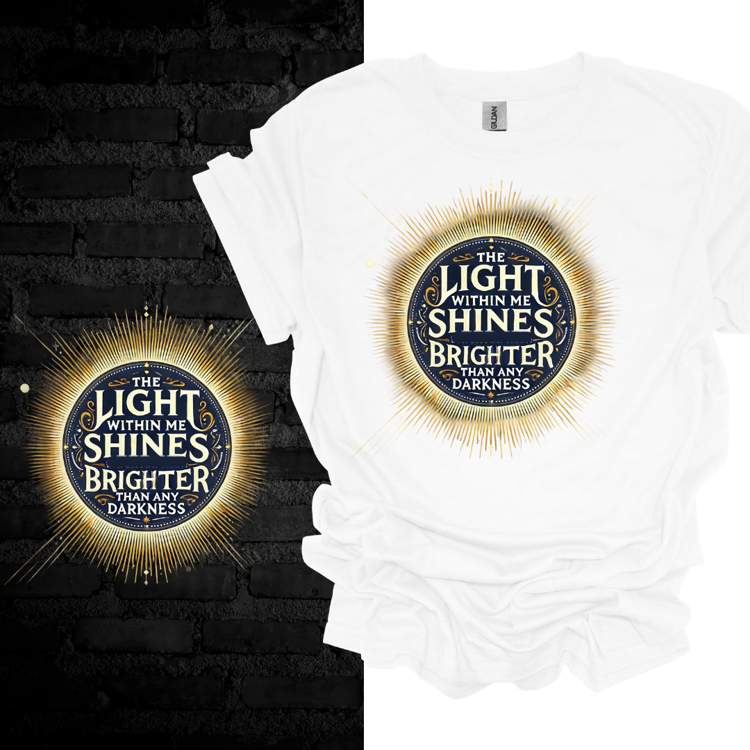 The Light Within Me Shines Brighter Than Any Darkness T-shirt