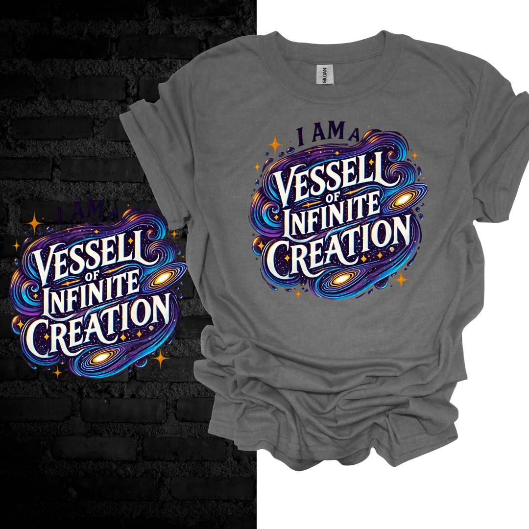 I Am a Vessel of Infinite Creation T-shirt