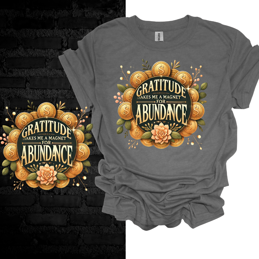 Gratitude Makes Me A Magnet For Abundance T-shirt