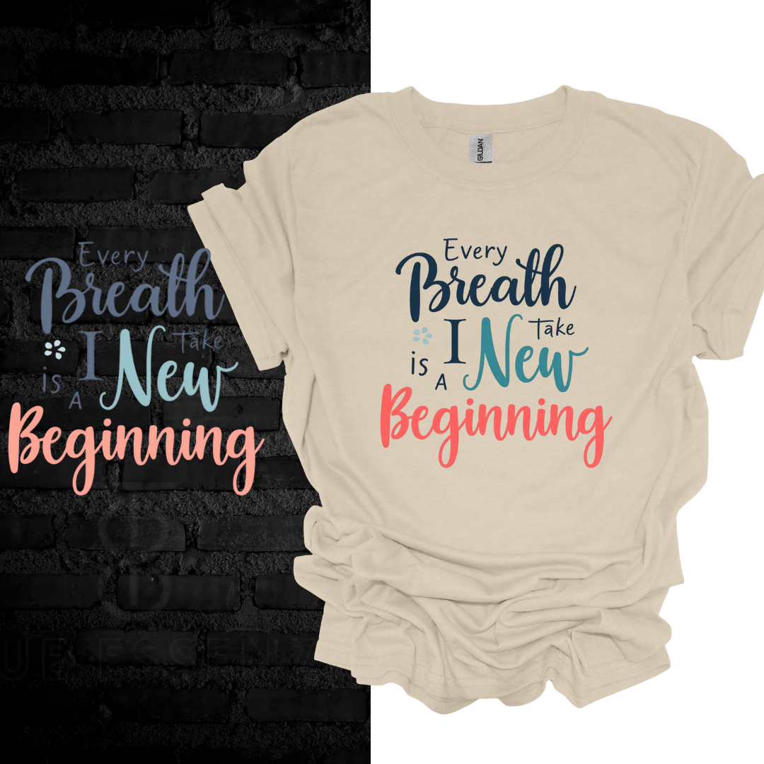 Every Breath I Take Is A New Beginning T-shirt