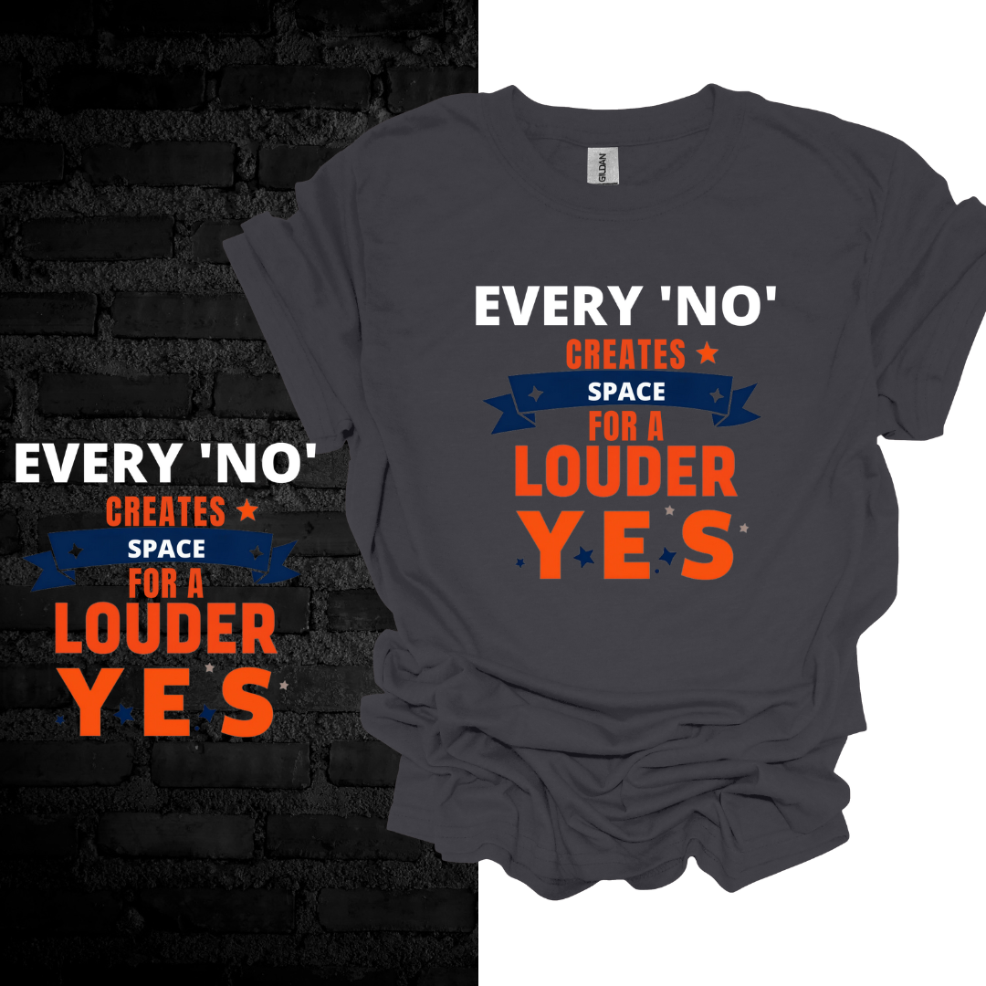 Every No Creates Space For A Louder Yes T-shirt