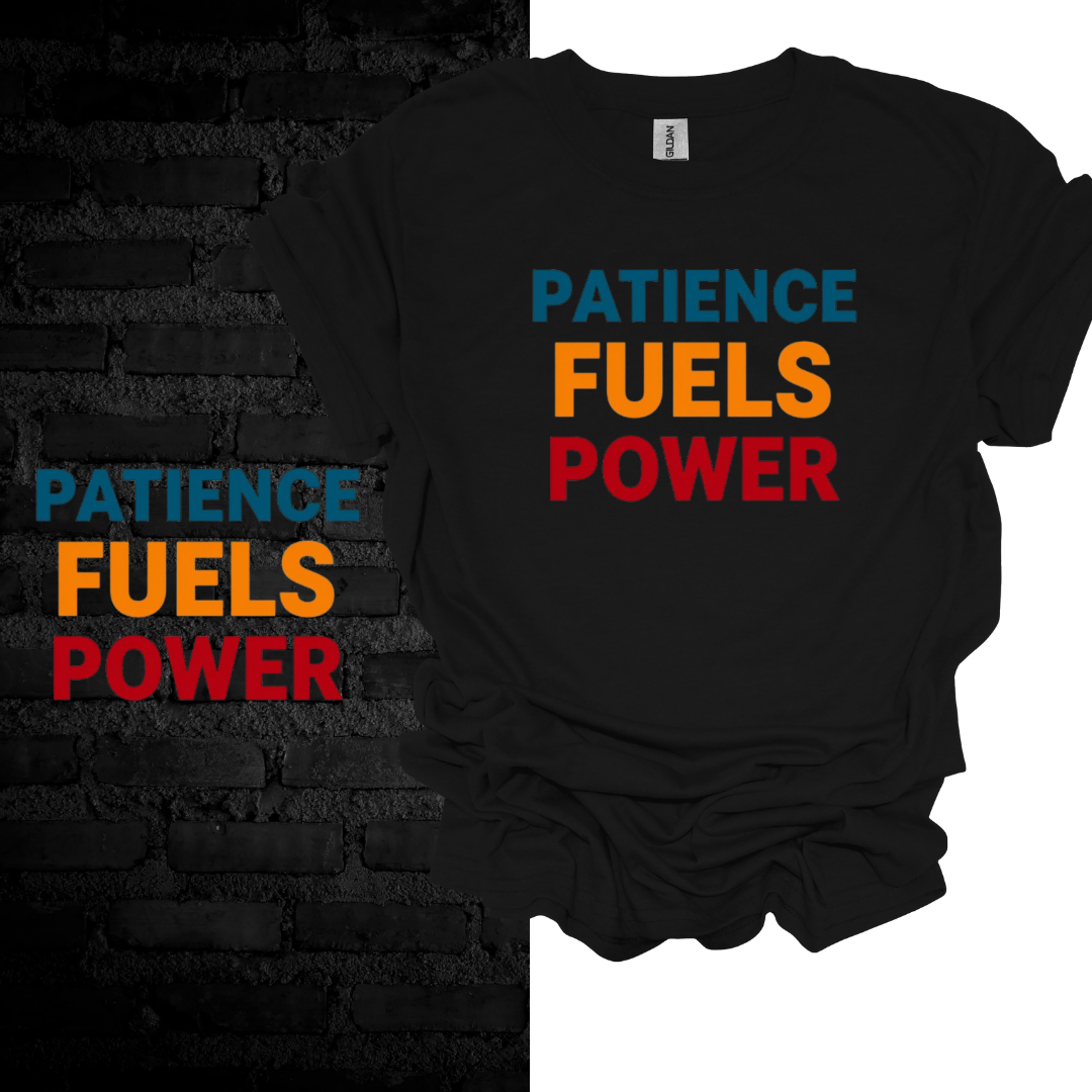 Patience Fuels Power T-shirt