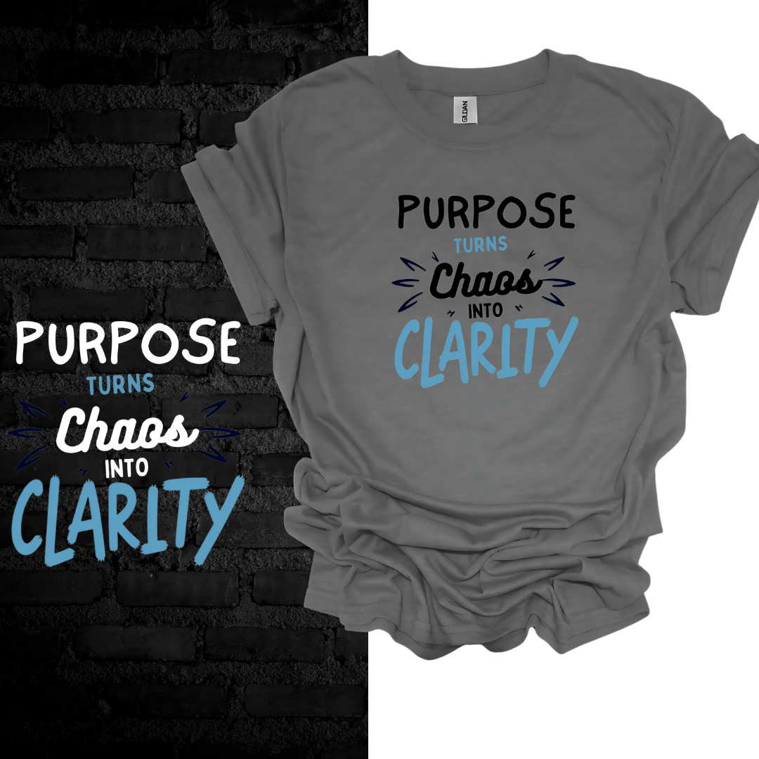 Purpose Turns Chaos Into Clarity T-shirt