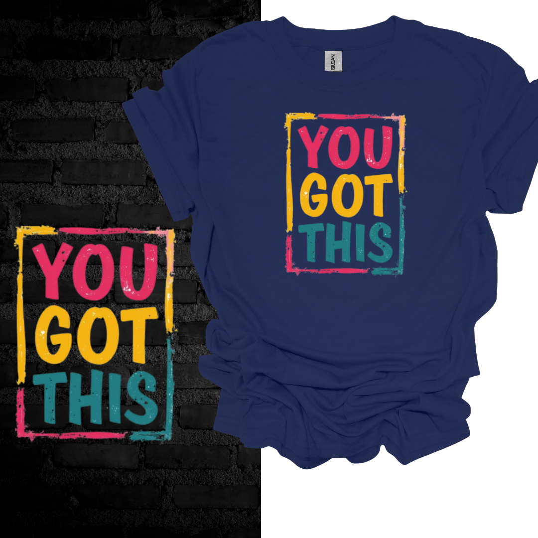 You Got This T-shirt