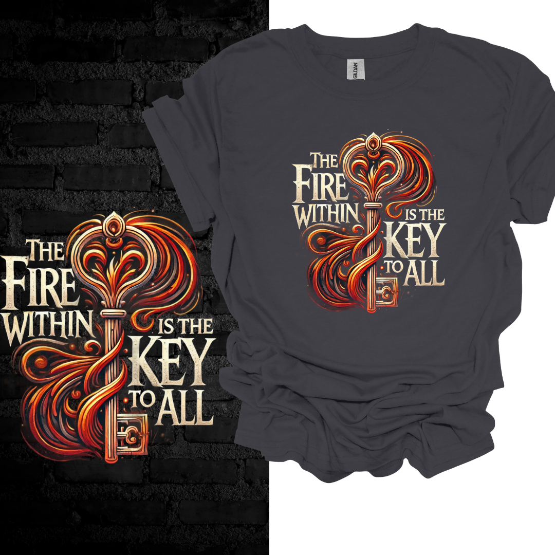 The Fire Within Me Is the Key To All. T-shirt