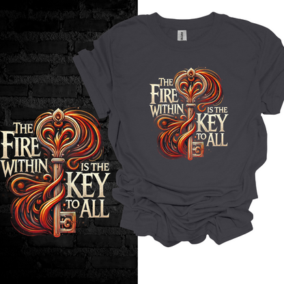 The Fire Within Me Is the Key To All. T-shirt