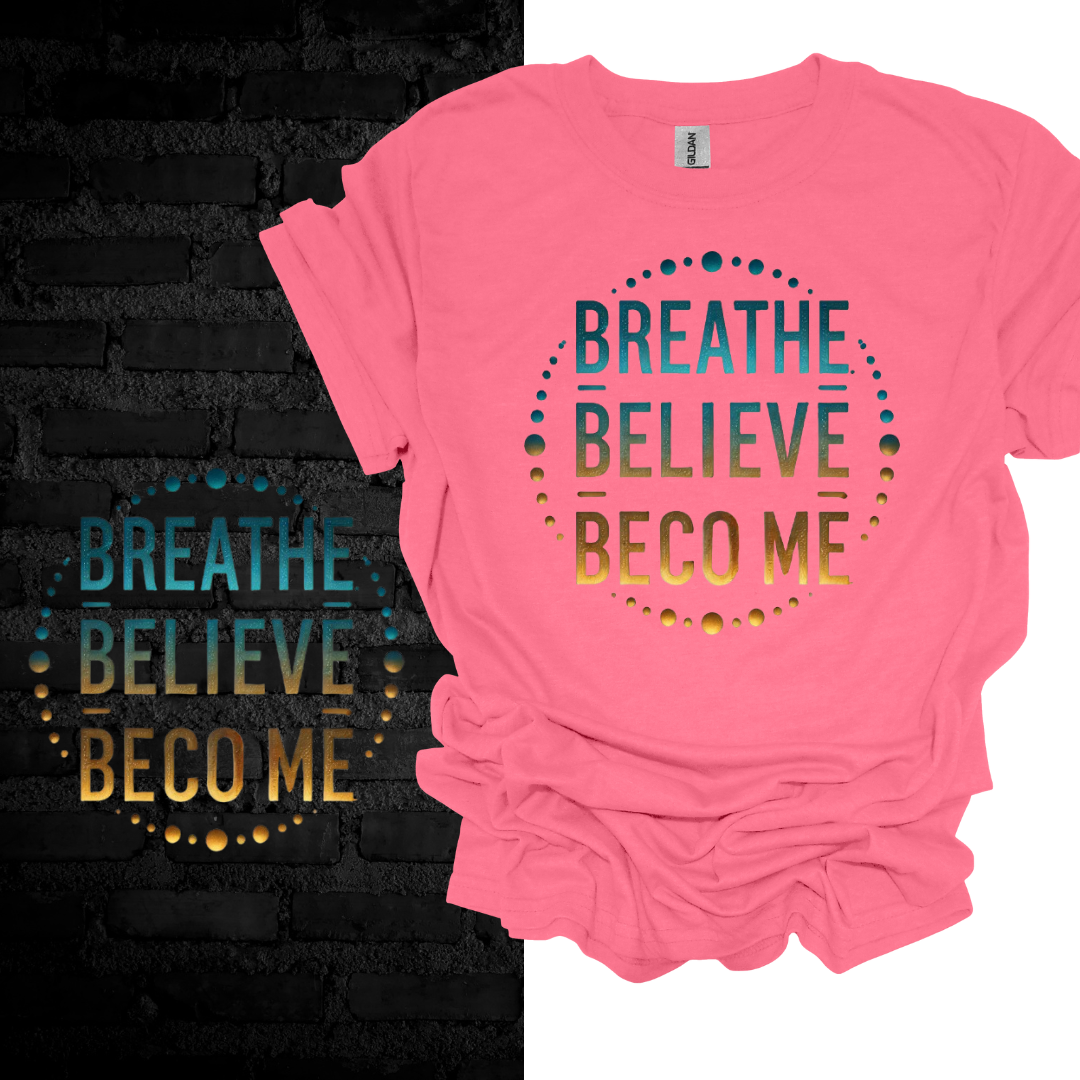 Breathe. Believe. Become. T-shirt