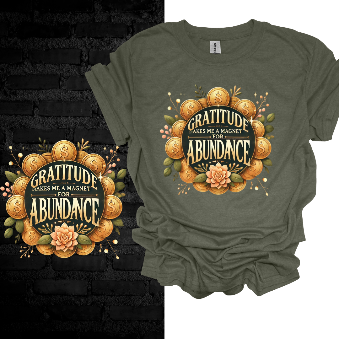 Gratitude Makes Me A Magnet For Abundance T-shirt