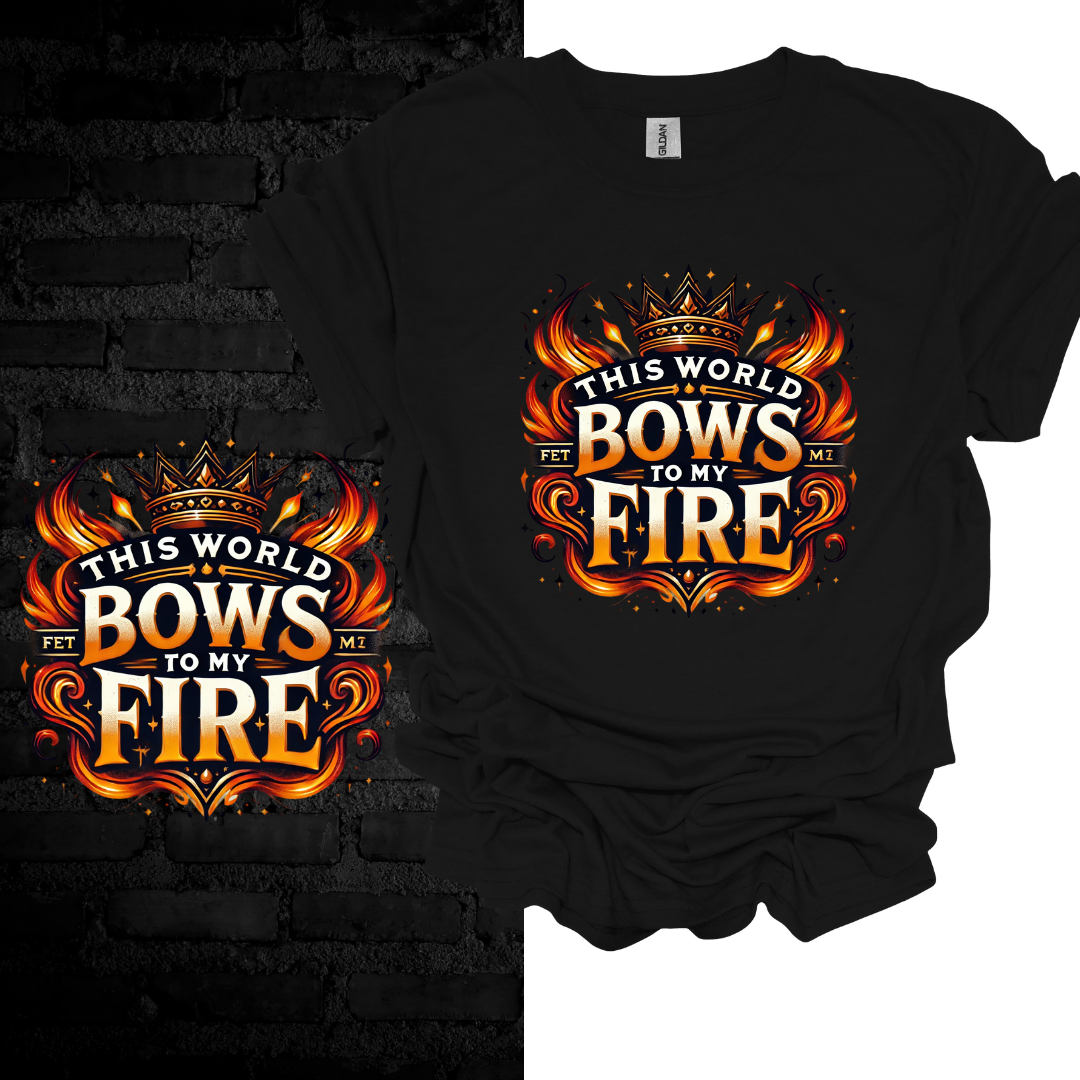 This World Bows to My Fire. T-shirt