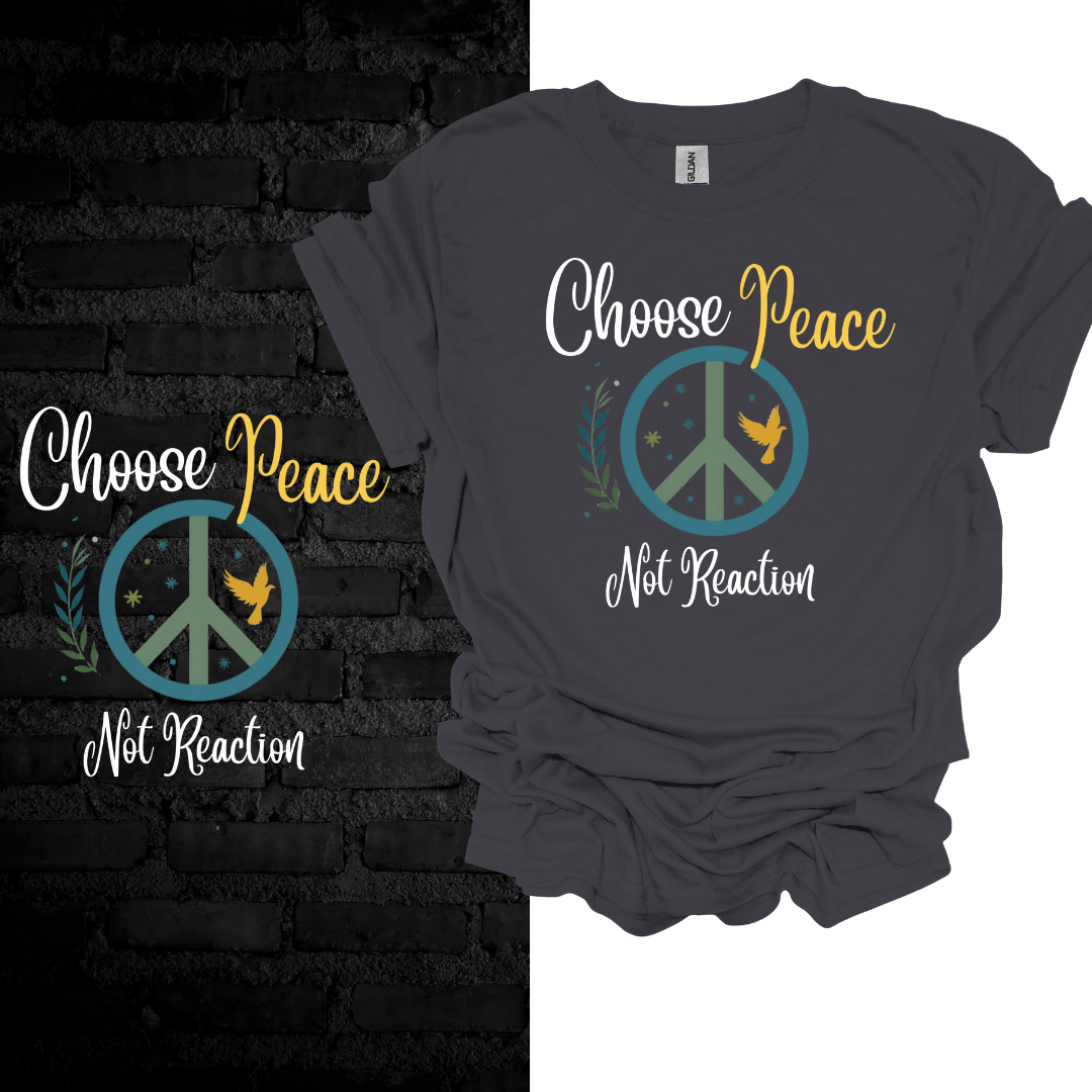 Choose Peace Not Reaction T-Shirt