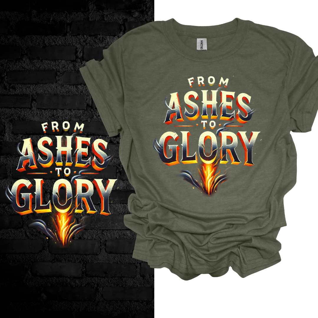 From Ashes To Glory T-shirt