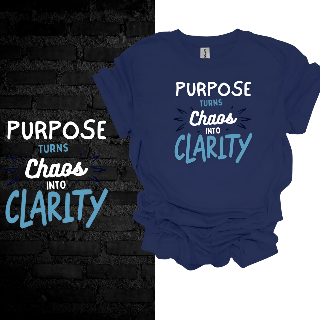 Purpose Turns Chaos Into Clarity T-shirt