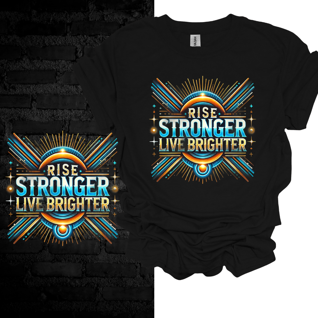 Rise Stronger, Live Brighter T-shirt