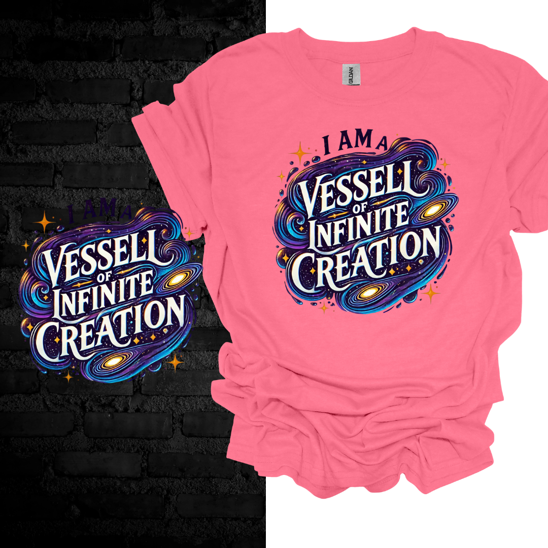 I Am a Vessel of Infinite Creation T-shirt