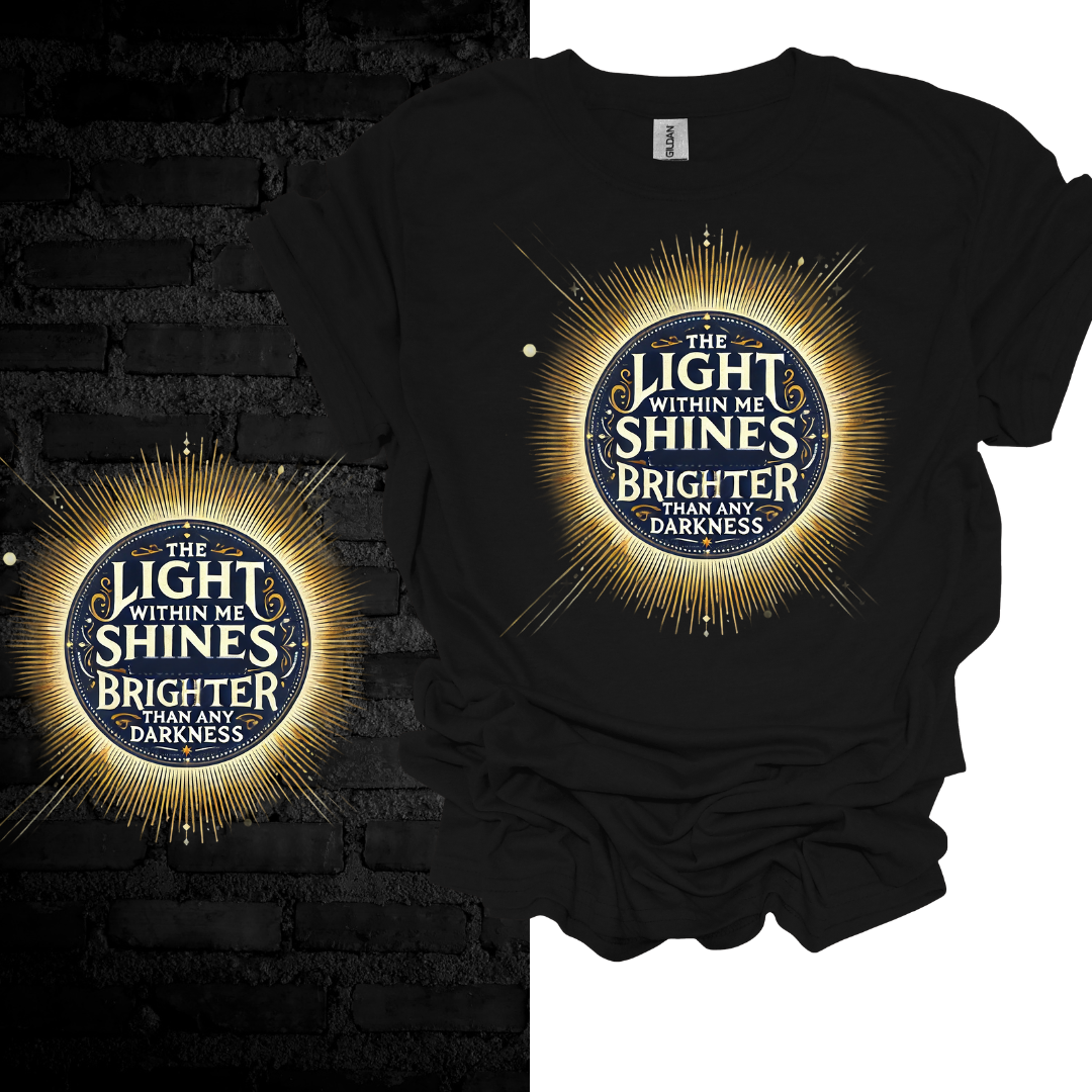 The Light Within Me Shines Brighter Than Any Darkness T-shirt