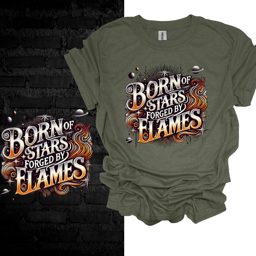 Born Of Stars Forged By Flames T-shirt