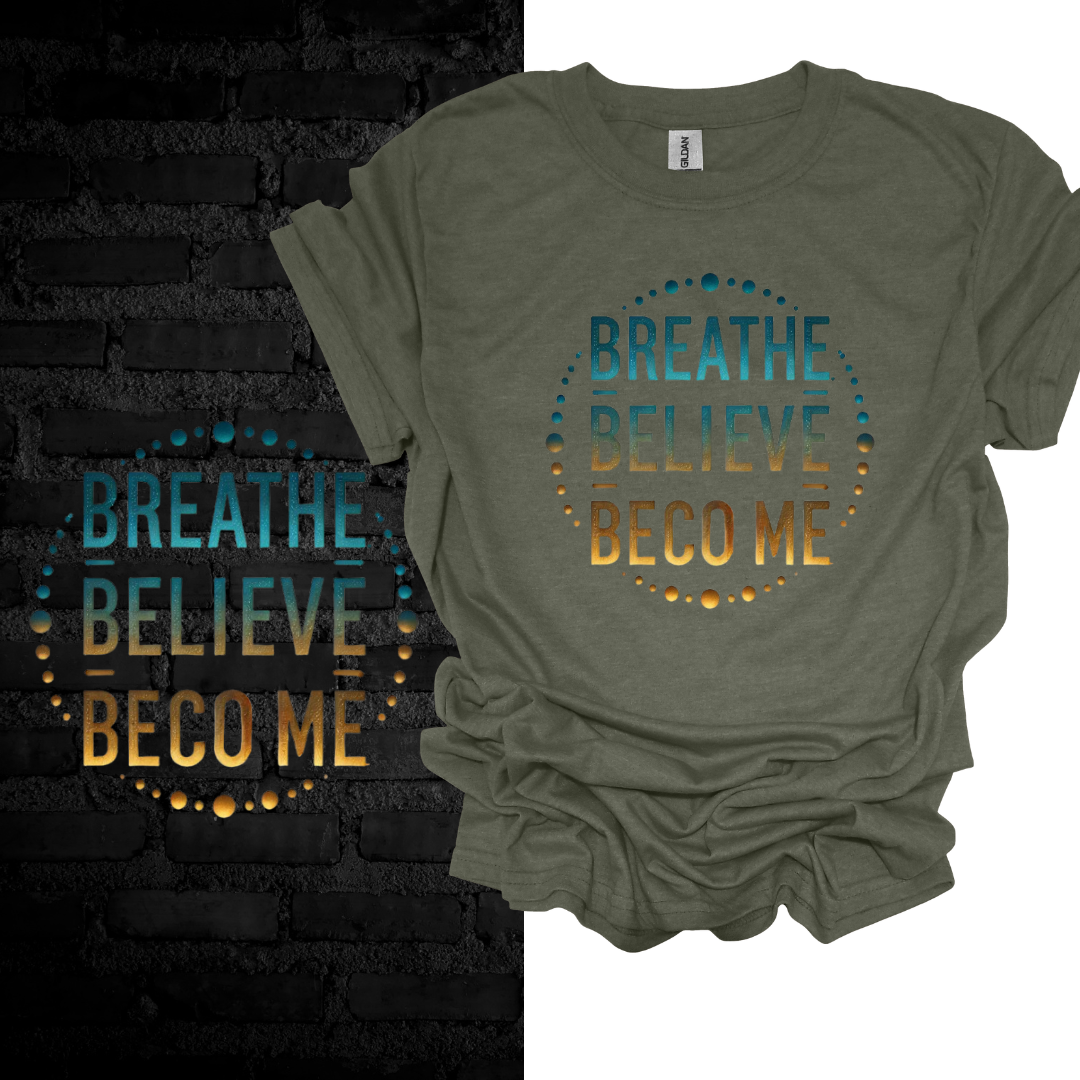 Breathe. Believe. Become. T-shirt