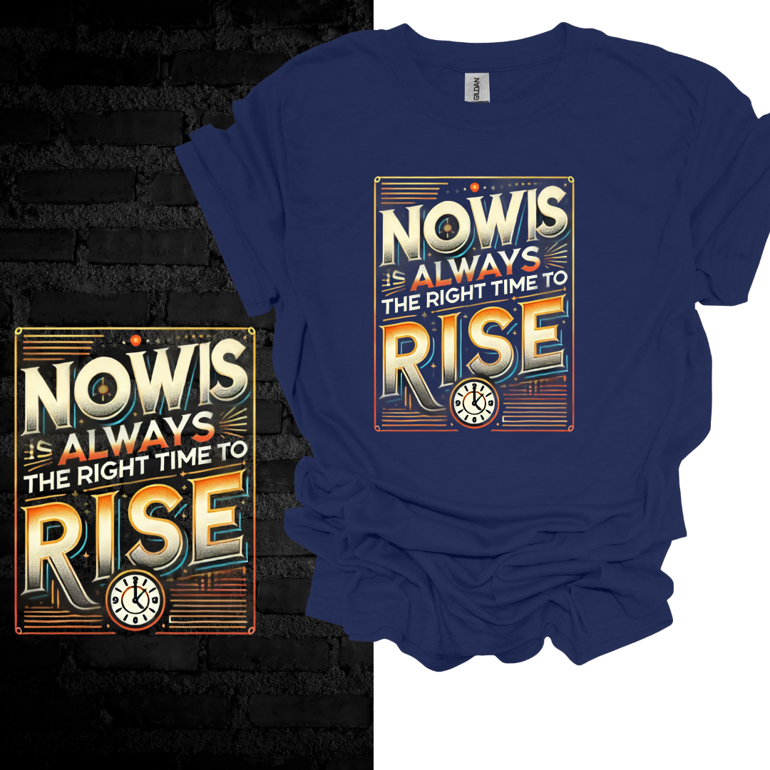 Now Is Always The Right Time To Rise T-shirt