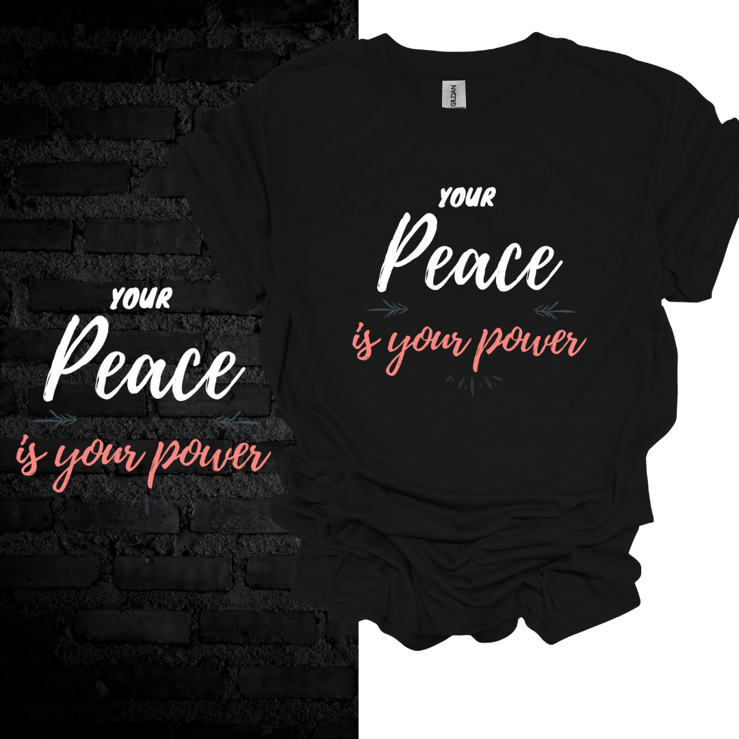 Your Peace Is Your Power T-shirt