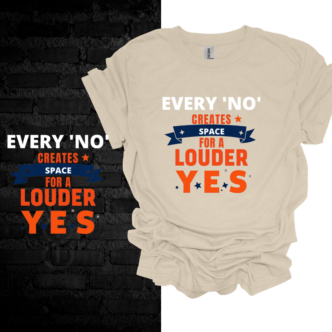 Every No Creates Space For A Louder Yes T-shirt