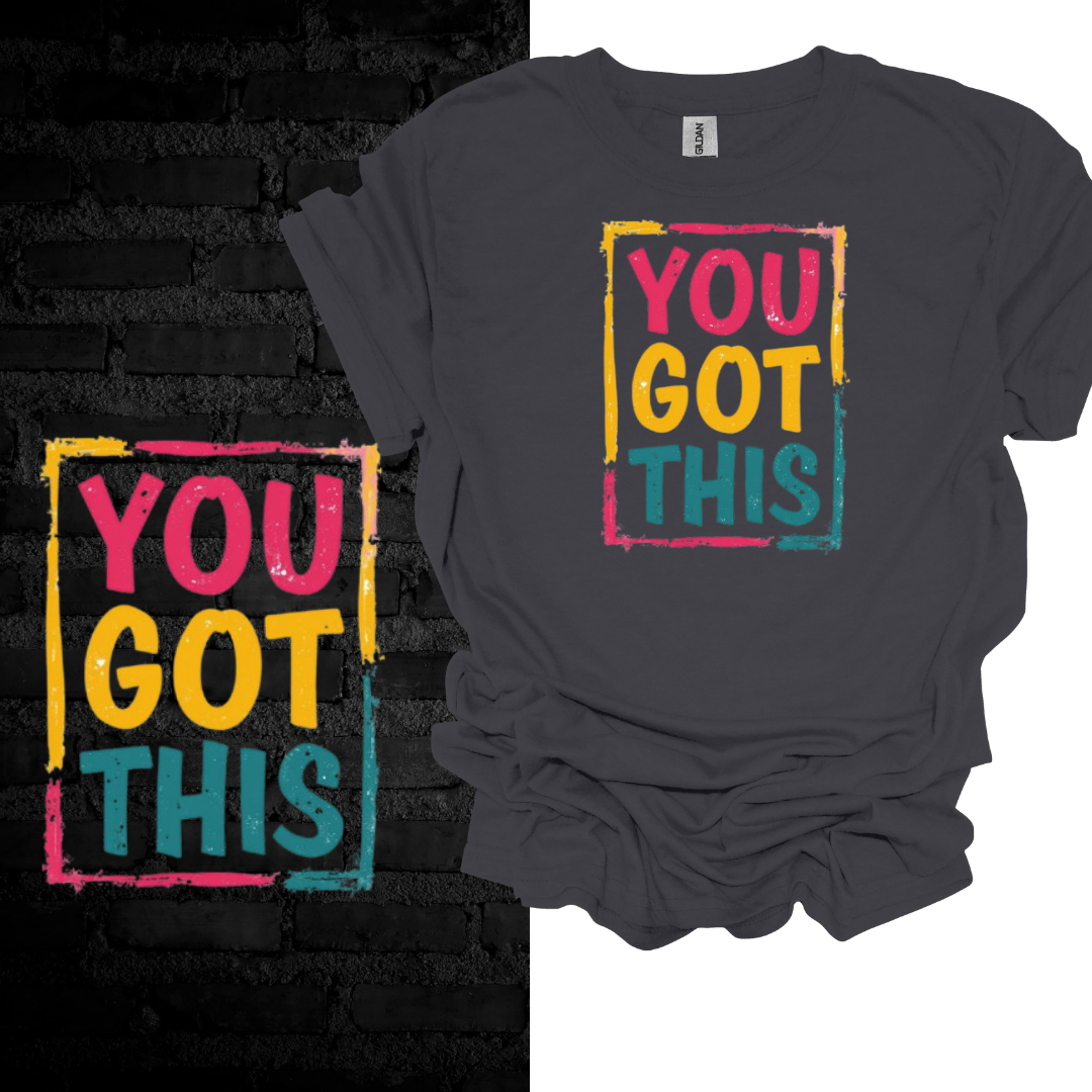 You Got This T-shirt