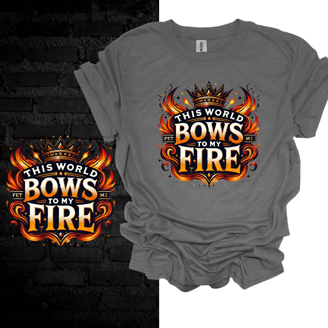 This World Bows to My Fire. T-shirt