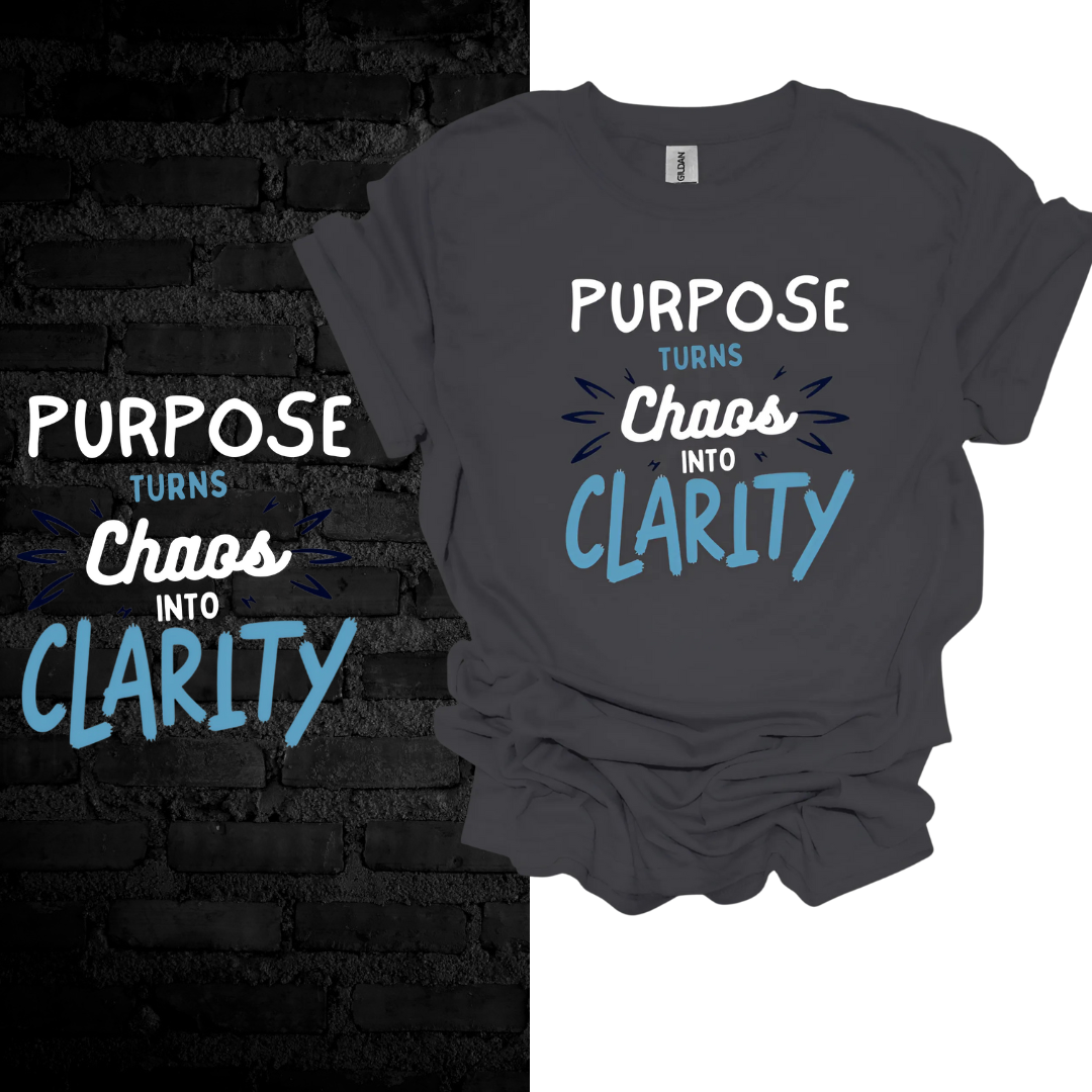 Purpose Turns Chaos Into Clarity T-shirt