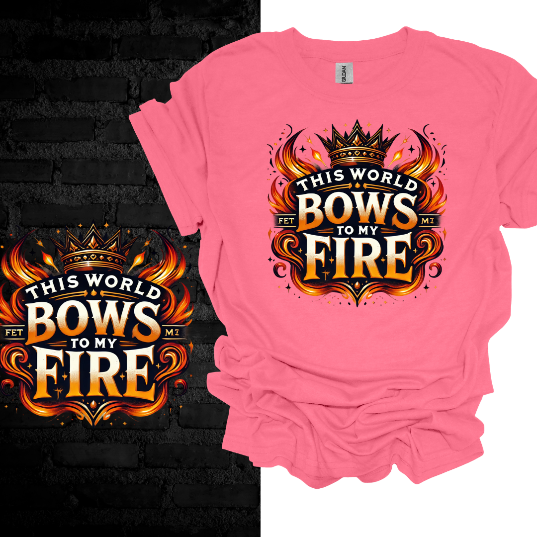 This World Bows to My Fire. T-shirt