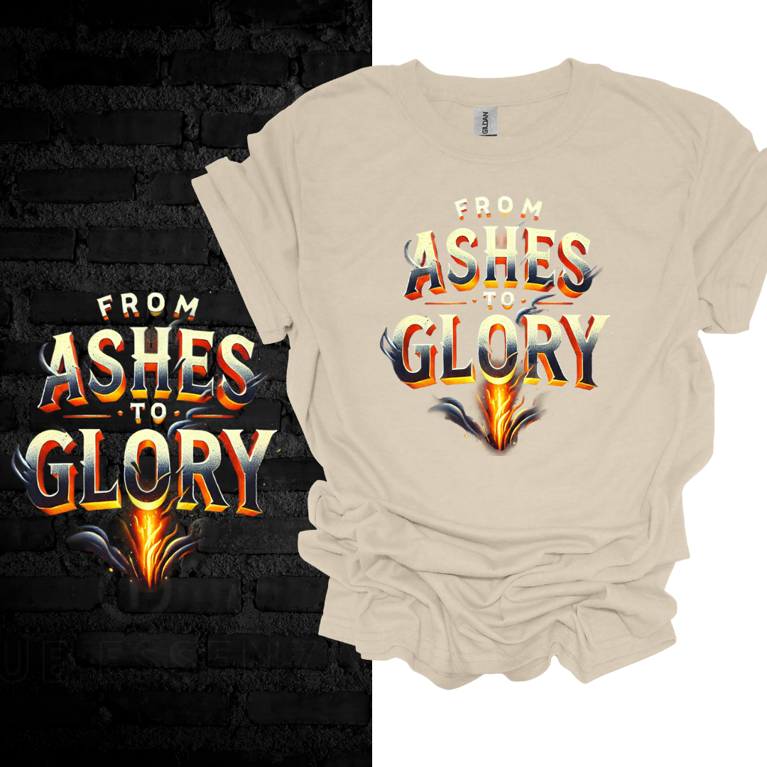 From Ashes To Glory T-shirt