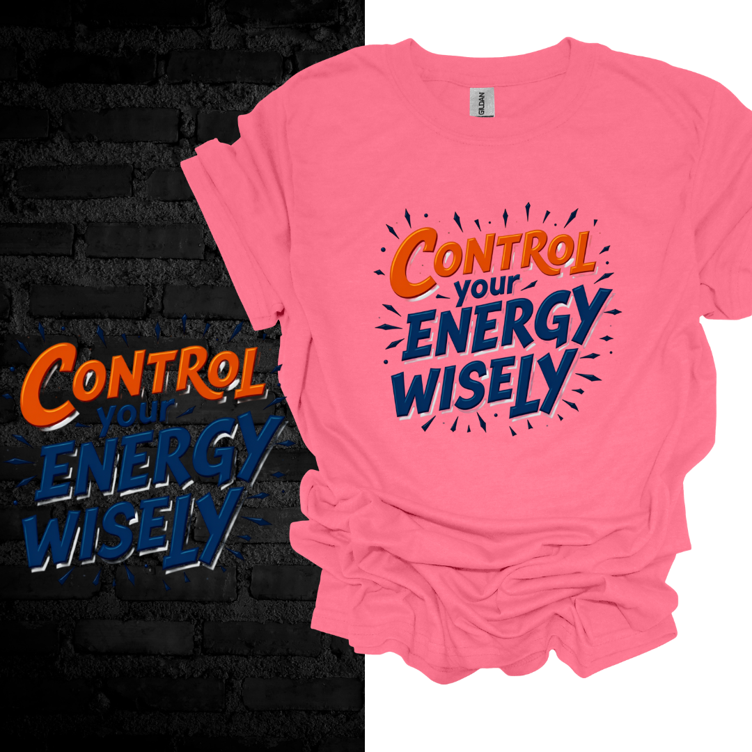 Control Your Energy Wisely T-shirt