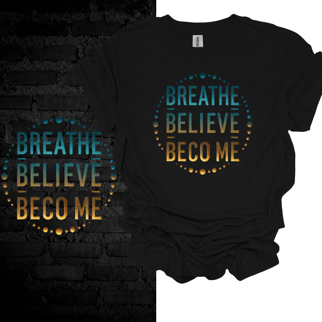 Breathe. Believe. Become. T-shirt