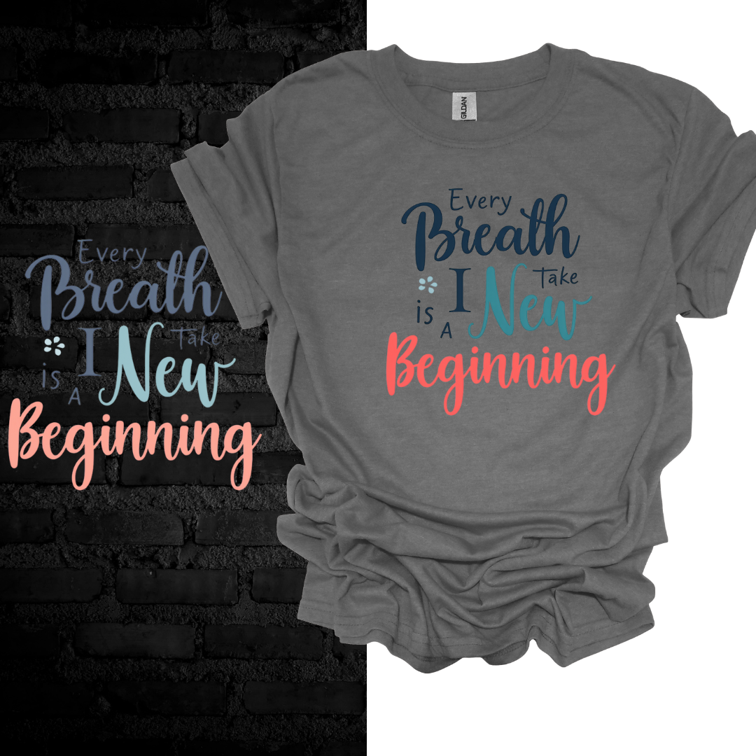 Every Breath I Take Is A New Beginning T-shirt