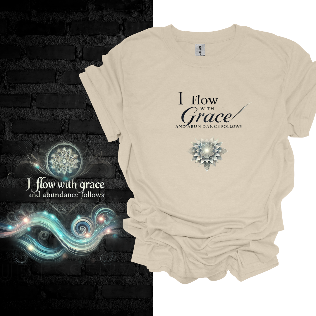 I Flow With Grace And Abundance Follows T-shirt