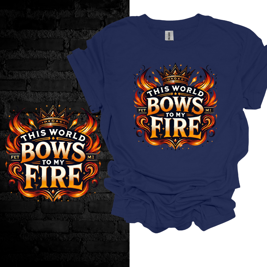 This World Bows to My Fire. T-shirt