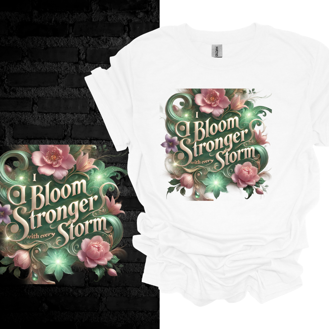 I Bloom Stronger With Every Storm T-shirt