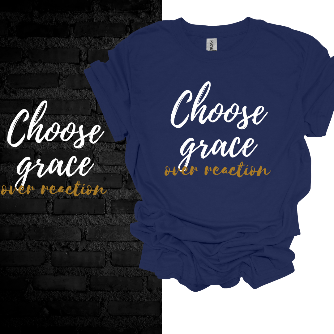 Choose Grace Over Reaction T-shirt