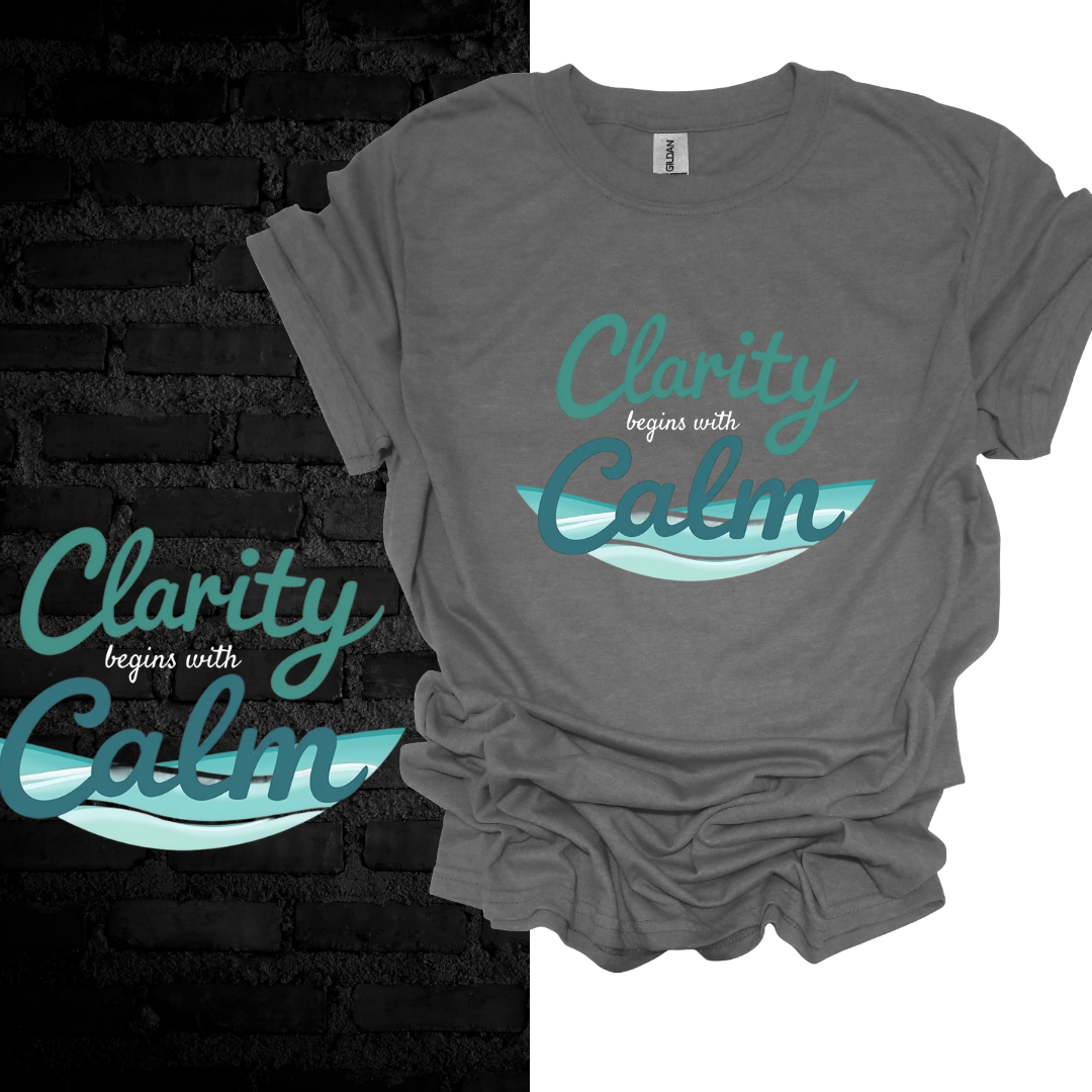 Clarity Begins With Calm T-shirt